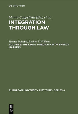 The Legal Integration of Energy Markets - European University Institute: Series A 2/5 (Hardback)