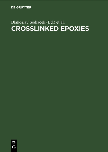 Crosslinked Epoxies: Proceedings of the 9th Discussion Conference Prague, Czechoslovakia, July 14-17, 1986 (Hardback)