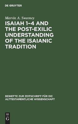 Isaiah 1-4 and the Post-Exilic Understanding of the Isaianic Tradition - Beihefte zur Zeitschrift fur die Alttestamentliche Wissenschaft 171 (Hardback)