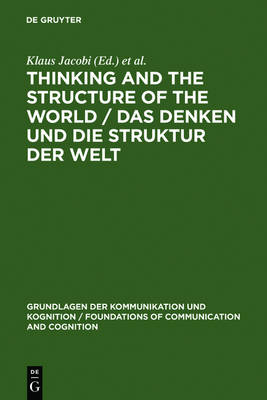 Thinking and the Structure of the World / Das Denken und die Struktur der Welt: Hector-Neri Castaneda's epistemic Ontology presented and criticized / Hector-Neri Castaneda's epistemische Ontologie in Darstellung und Kritik - Grundlagen der Kommunikation und Kognition/Foundations of Communication and Cognition (Hardback)