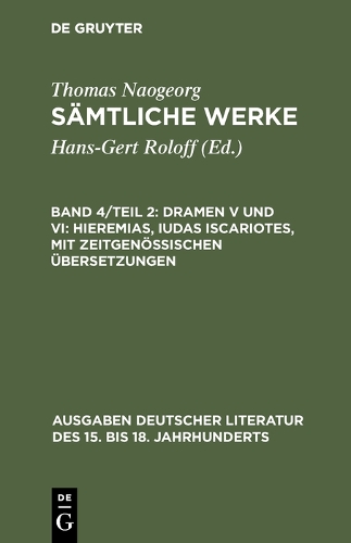 Samtliche Werke, Band 4/Teil 2, Dramen V Und VI: Hieremias, Iudas Iscariotes, Mit Zeitgenoessischen UEbersetzungen - Ausgaben Deutscher Literatur Des 15. Bis 18. Jahrhunderts 123 (Hardback)