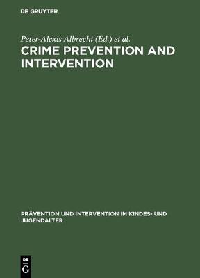 Crime Prevention and Intervention: Legal and Ethical Problems - Pravention und Intervention im Kindes- und Jugendalter (Hardback)