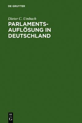 Parlamentsaufl sung in Deutschland: Verfassungsgeschichte Und Verfassungsproze (Hardback)