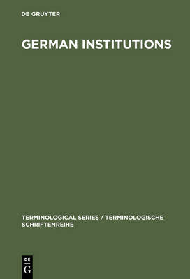 German Institutions: Designations, Abbreviations, Acronyms - Terminological Series / Terminologische Schriftenreihe 3 (Hardback)