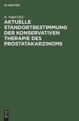 Aktuelle Standortbestimmung der konservativen Therapie des Prostatakarzinoms (Hardback)