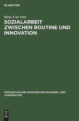 Sozialarbeit zwischen Routine und Innovation - PRavention Und Intervention Im Kindes- Und Jugendalter 10 (Hardback)