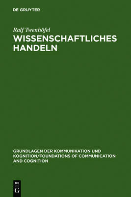Wissenschaftliches Handeln: Aspekte Und Bestimmungsgr nde Der Forschung - Grundlagen Der Kommunikation Und Kognition / Foundations of (Hardback)