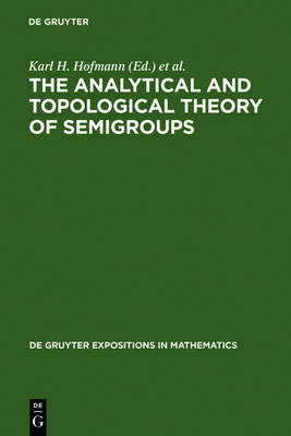 The Analytical and Topological Theory of Semigroups: Trends and Developments - De Gruyter Expositions in Mathematics 1 (Hardback)