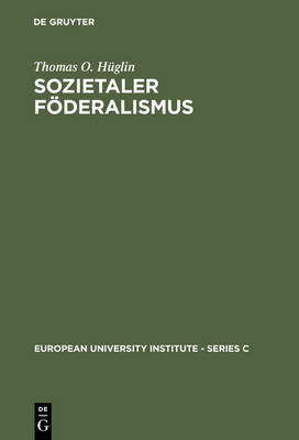 Sozietaler F deralismus: Die Politische Theorie Des Johannes Althusius - Series C--Political and Social Sciences 13 (Hardback)