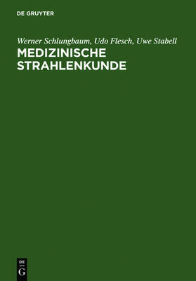 Medizinische Strahlenkunde: Eine Einfuhrung in Die Physikalischen, Technischen Und Biologischen Grundlagen Der Medizinischen Strahlenanwendung Fur Mediziner, Medizinisch-Technische Radiologieassistentinnen Und -Assistenten (Hardback)