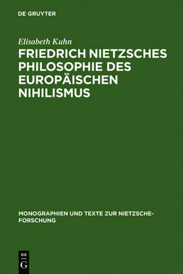 Friedrich Nietzsches Philosophie Des Europ ischen Nihilismus - Monographien Und Texte Zur Nietzsche-Forschung 25 (Hardback)