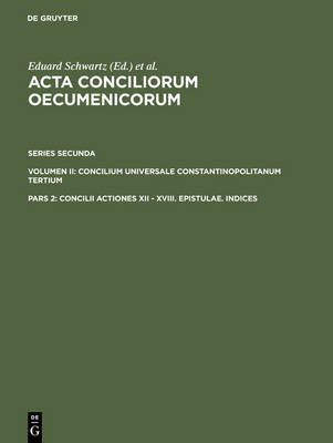 Concilii Actiones XII - XVIII. Epistulae. Indices (Hardback)