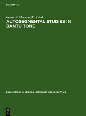 Autosegmental Studies in Bantu Tone - Publications in African Languages and Linguistics (Hardback)