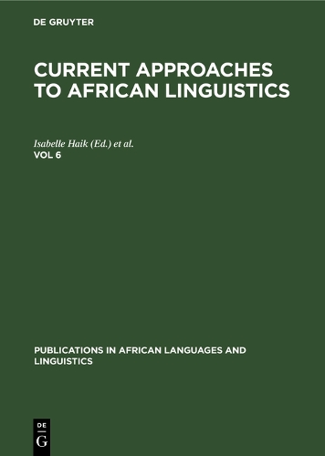 Current Approaches to African Linguistics. Vol 6 - Publications in African Languages and Linguistics (Hardback)