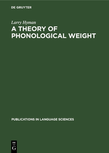 A theory of phonological weight - Publications in Language Sciences (Hardback)