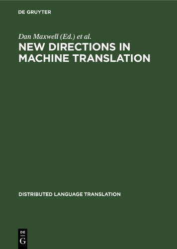 New Directions in Machine Translation: Conference Proceedings, Budapest, Hungary, August 18-19, 1988 - Distributed Language Translation (Hardback)