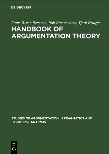Handbook of Argumentation Theory: A Critical Survey of Classical Backgrounds and Modern Studies - Studies of Argumentation in Pragmatics and Discourse Analysis (Hardback)