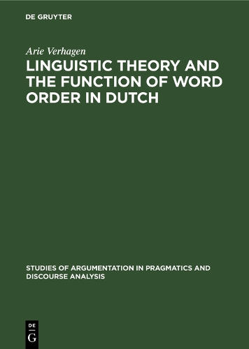 Linguistic Theory and the Function of Word Order in Dutch - Studies of Argumentation in Pragmatics and Discourse Analysis (Hardback)