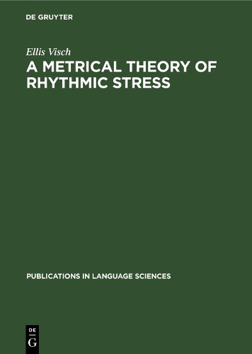 A Metrical Theory of Rhythmic Stress - Publications in Language Sciences (Hardback)