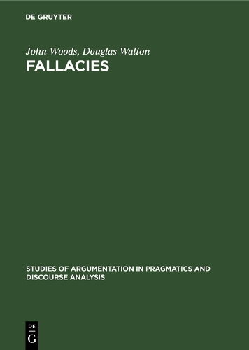 Fallacies: Selected Papers 1972-1982 - Studies of Argumentation in Pragmatics and Discourse Analysis (Hardback)