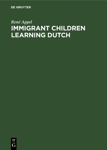 Immigrant Children Learning Dutch: Sociolinguistic and Psycholinguistic Aspects of Second-Language Acquisition (Hardback)