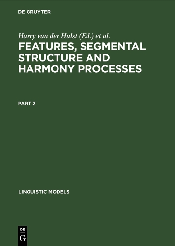 Features, Segmental Structure and Harmony Processes. Part 2 - Linguistic Models (Hardback)