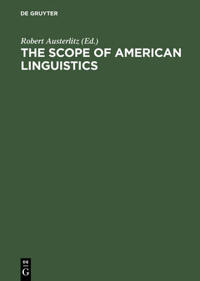 The Scope of American Linguistics: Papers of the First Golden Anniversary Symposium of the Linguistic Society of America, held at the University of Massachusetts, Amherst, on July 24 and 25, 1974 (Hardback)