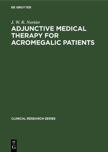 Adjunctive Medical Therapy for Acromegalic Patients - Clinical research series (Hardback)