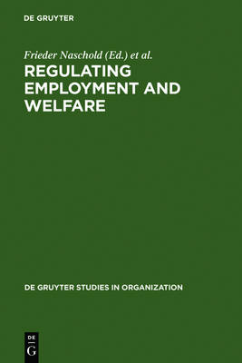 Regulating Employment and Welfare: Company and National Policies of Labour Force Participation at the End of Worklife in Industrial Countries - De Gruyter Studies in Organization 53 (Hardback)
