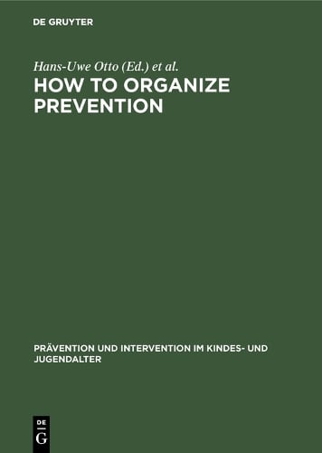 How to Organize Prevention: Political, Organizational, and Professional Challenges to Social Services - Pravention und Intervention im Kindes- und Jugendalter (Hardback)