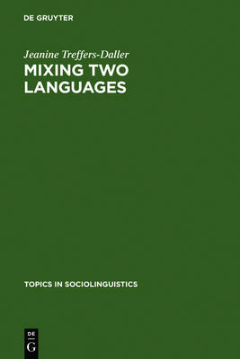 Mixing Two Languages: French-Dutch Contact in a Comparative Perspective - Topics in Sociolinguistics 9 (Hardback)