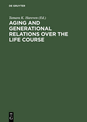 Aging and Generational Relations over the Life Course: A Historical and Cross-Cultural Perspective (Hardback)