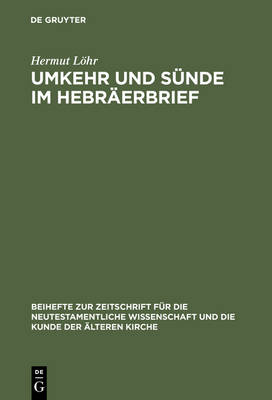 Umkehr Und S nde Im Hebr erbrief - Beihefte Zur Zeitschrift Fur Die Neutestamentliche Wissenschaft 73 (Hardback)