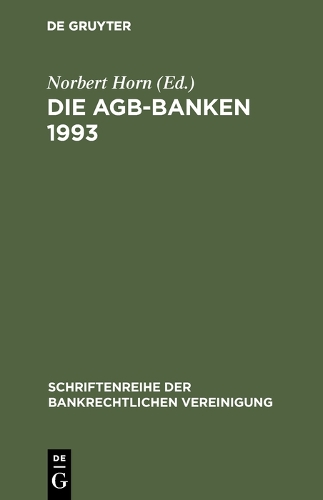 Die Agb-Banken 1993 - Schriftenreihe Der Bankrechtlichen Vereinigung 4 (Hardback)