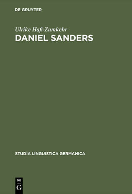 Daniel Sanders: Aufgekl rte Germanistik Im 19. Jahrhundert - Studia Linguistica Germanica 35 (Hardback)