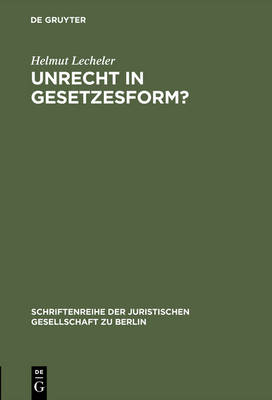 Unrecht in Gesetzesform?: Gedanken Zur "radbruch'schen Formel". Vortrag Gehalten VOR Der Juristischen Gesellschaft Zu Berlin Am 1. Dezember 1993 - Schriftenreihe der Juristischen Gesellschaft Zu Berlin 138 (Hardback)
