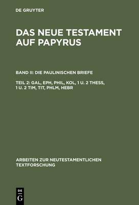Das Neue Testament auf Papyrus, Teil 2, Gal, Eph, Phil, Kol, 1 u. 2 Thess, 1 u. 2 Tim, Tit, Phlm, Hebr (Hardback)