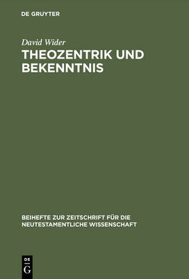 Theozentrik Und Bekenntnis: Untersuchungen Zur Theologie Des Redens Gottes Im Hebr erbrief - Beihefte Zur Zeitschrift F r die Neutestamentliche Wissensch 87 (Hardback)