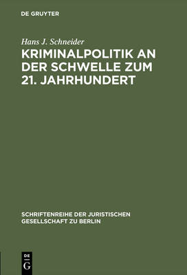 Kriminalpolitik an Der Schwelle Zum 21. Jahrhundert: Eine Vergleichende Analyse Zur Inneren Sicherheit. Erweiterter Vortrag Gehalten VOR Der Juristischen Gesellschaft Zu Berlin Am 17. September 1997 - Schriftenreihe der Juristischen Gesellschaft Zu Berlin 155 (Hardback)