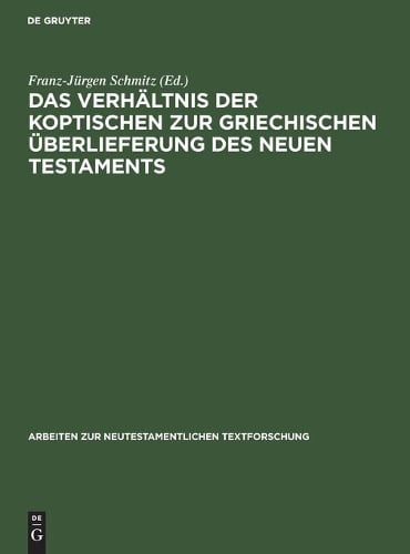 Das Verhaltnis Der Koptischen Zur Griechischen Uberlieferung DES Neuen Testaments: Dokumentation Und Auswertung Der Gesamtmaterialien Beider Traditionen Zum Jakobusbrief Und Zu Den Beiden Petrusbriefen - Arbeiten zur Neutestamentlichen Textforschung 33 (Hardback)