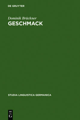 Geschmack: Untersuchungen zu Wortsemantik und Begriff im 18. und 19. Jahrhundert. Gleichzeitig ein Beitrag zur Lexikographie von Begriffswoertern - Studia Linguistica Germanica 72 (Hardback)