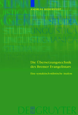 Die UEbersetzungstechnik des Bremer Evangelistars: Eine syntaktisch-stilistische Analyse unter Einbeziehung von Vergleichsubersetzungen des 14. bis fruhen 16. Jahrhunderts - Studia Linguistica Germanica (Hardback)