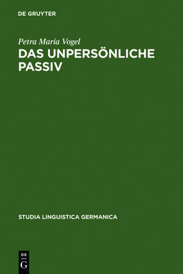 Das unpersoenliche Passiv: Eine funktionale Untersuchung unter besonderer Berucksichtigung des Deutschen und seiner historischen Entwicklung - Studia Linguistica Germanica 80 (Hardback)