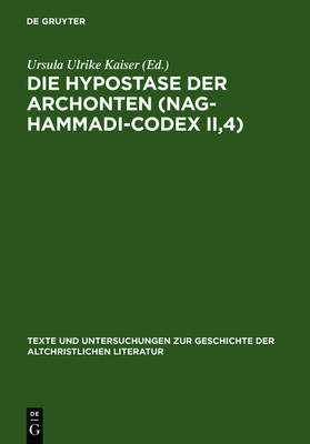 Die Hypostase der Archonten (Nag-Hammadi-Codex II,4): Neu herausgegeben, ubersetzt und erklart - Texte und Untersuchungen zur Geschichte der Altchristlichen Literatur (Hardback)