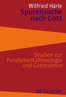 Spurensuche Nach Gott: Studien Zur Fundamentaltheologie Und Gotteslehre (Hardback)