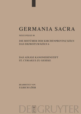 Die Bist mer Der Kirchenprovinz K ln. Das Erzbistum K ln 6. Das Adelige Kanonissenstift St. Cyriakus Zu Geseke - Germania Sacra. Neue Folge (Hardback)