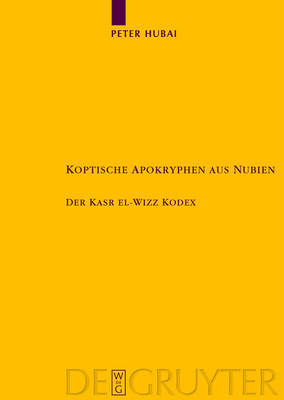Koptische Apokryphen Aus Nubien: Der Kasr El-Wizz Kodex - Texte Und Untersuchungen Zur Geschichte der Altchristlichen 163 (Hardback)