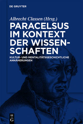 Paracelsus Im Kontext Der Wissenschaften Seiner Zeit: Kultur- Und Mentalit tsgeschichtliche Ann herungen - Theophrastus Paracelsus Studien 02 (Hardback)