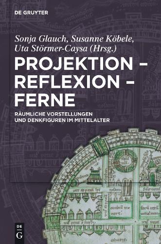 Projektion - Reflexion - Ferne: R umliche Vorstellungen Und Denkfiguren Im Mittelalter (Hardback)