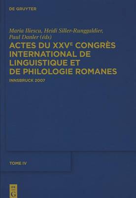 Actes Du Xxve Congr s International de Linguistique Et de Philologie Romanes. Tome IV (Hardback)